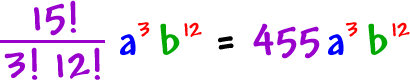 ( 15! / 3! 12! ) * a^( 3 ) * b^( 12 ) = 455a^( 3 )b^( 12 )