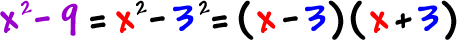 x^2 - 9 = x^2 - 3^2 = ( x - 3 ) ( x + 3 )