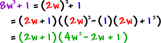 8w^3 + 1 = ( 2w )^3 + 1 = ( 2w + 1 ) ( ( 2w )^2 - ( 1 ) ( 2w ) + 1^2 ) = ( 2w + 1 ) ( 4w^2 - 2w + 1 )