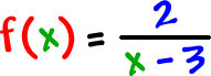 f( x ) = 2 / ( x - 3 )