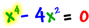 x^4 - 4x^2 = 0