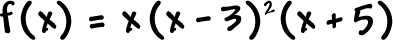 f ( x ) = x ( x - 3 )^2 ( x + 5 )