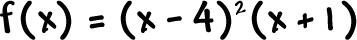 f ( x ) = ( x - 4 )^2 ( x + 1 )
