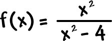 f ( x ) = ( x^2 ) / ( x^2 - 4 )