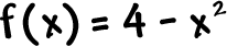 f( x ) = 4 - x^( 2 )