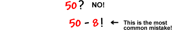 50?  NO!  ...  50 = 8!  ...  This is the most common mistake!