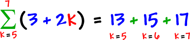 the summation of ( 3 + 2k ) as k goes from 5 to 7 = 13 + 15 + 17  ...  13 is when k = 5 , 15 is when k = 6 , 17 is when k = 7