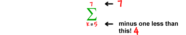the summation as k goes from 5 to 7  ...  the number of terms is 7 ( the guy on top of sigma ) minus one less than 4 ( the guy k equals underneath sigma )