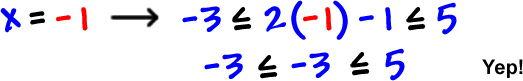 when x = -1, -3 is less than or equal to 2 (-1) - 1 is less than or equal to 5, which gives -3 is less than or equal to -3 is less than or equal to 5.  Yep!