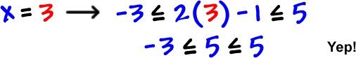 when x = 3, -3 is less than or equal to 2 (3) - 1 is less than or equal to 5, which gives -3 is less than or equal to 5 is less than or equal to 5.  Yep!