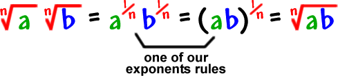 ( the nth root of a ) * ( the nth root of b ) = ( a^(1/n) ) * ( b^(1/n) ) = ( ab )^(1/n) = the nth root of ab