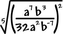 the 5th root of ( ( ( (a^7)(b^3) ) / ( 32(a^2)(b^(-7)) ) )^2 )