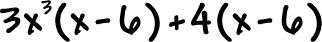 3x^3 ( x - 6 ) + 4 ( x - 6 )