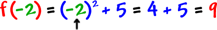 f( -2 ) = ( -2 )^2 + 5 = 4 + 5 = 9