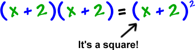 ( x + 2 ) ( x + 2 ) = ( x + 2 )^2 ... it's a square!