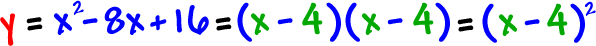 y = x^2 - 8x + 16 = ( x - 4 ) ( x - 4 ) = ( x - 4 )^2