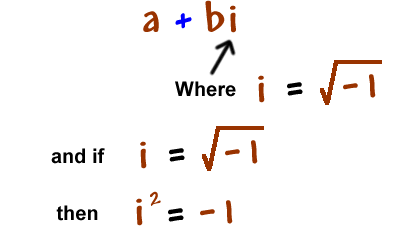 a + bi where i = sqrt( -1 ) and if i = sqrt( -1 ) then i^2 = -1