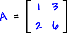 A = [ row 1: 1 , 3  row 2: 2 , 6 ]