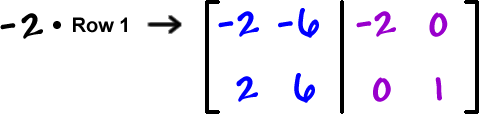 -2 times Row 1 ... [ row 1: -2 , -6  row 2: 2 , 6  |  row 1: -2 , 0  row 2: 0 , 1 ]