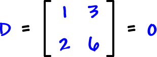 D = [ row 1: 1 , 3  row 2: 2 , 6 ] = 0