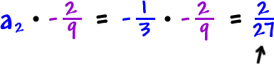 a2 * -( 2 / 9 ) = -( 1 / 3 ) * -( 2 / 9 ) = 2 / 27