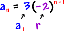 an = 3( -2 )^( n - 1 )  ...  a1 is 3  ...  r is -2