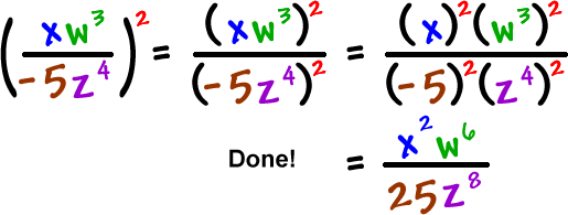 ( ( x w^3 ) / ( -5 z^4 ) )^2 = ( x^2 w^6 ) / ( 25 z^8 )