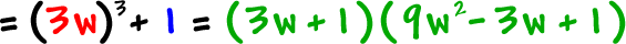 = ( 3w )^3 + 1 = ( 3w + 1 ) ( 9w^2 - 3w + 1 )