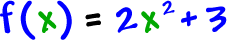 f( x ) = 2x^2 + 3