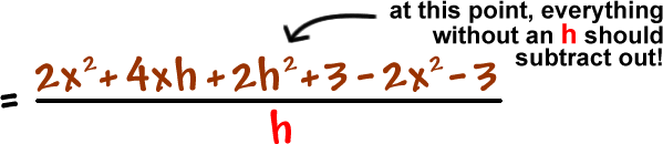 = ( 2x^2 + 4xh + 2h^2 + 3 - 2x^2 - 3 ) / h ... at this point, everything without an h should subtract out!