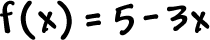 f( x ) = 5 - 3x