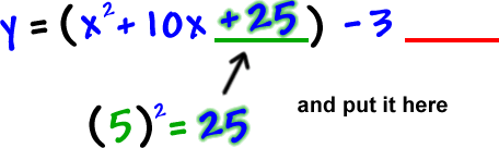 y = ( x^2 + 10x + 25 ) - 3 ____ ( 5 )^2 = 25 ... and put it here