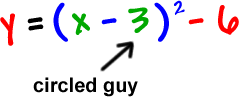 y = ( x - 3 )^2 - 6 ... the -3 is the circled guy