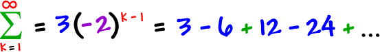 the summation of ( 3( -2 )^( k - 1 ) ) as k goes from 1 to infinity = 3 - 6 + 12 - 24 + ...