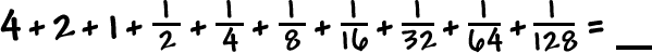 4 + 2 + 1 + ( 1 / 2 ) + ( 1 / 4 ) + ( 1 / 8 ) + ( 1 / 16 ) + ( 1 / 32 ) + ( 1 / 64 ) + ( 1 / 128 ) = ___