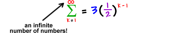 the summation of ( 3( 1 / 2 )^( k - 1 ) ) as k goes from 1 to infinity  ...  the infinity means that there are an infinite number of numbers!