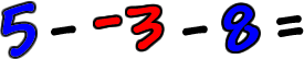 5 - -3 - 8 =