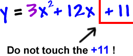 y = 3x^2 + 12x + 11 ... do not touch the +11 !