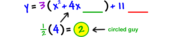 y = 3 ( x^2 + 4x ___ ) + 11 ___ ... 1/2 ( 4 ) = 2 ( circled guy )