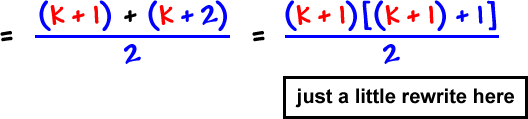 =  ( k + 1 ) + ( k + 2 ) / 2  =  ( k + 1 )[( k + 1 ) + 1 ] / 2  ...  just a little rewrite here