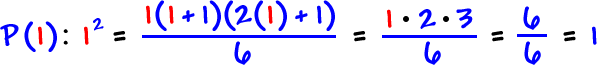 P( 1 ):  1^2  =  1( 1 + 1 )( 2( 1 ) + 1 ) / 6  =  1 * 2 * 3 / 6  =  6 / 6  = 1