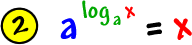 2 )  a^( log to the base a( x ) ) = x