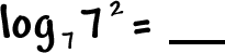 log to the base 7( 7^( 2 ) ) = ___