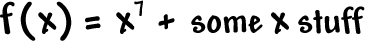 f( x ) = x^7 + some x stuff