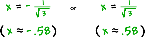 x = -1 / sqrt( 3 ) or x = 1 / sqrt( 3 ) ... ( x is approximately equal to -.58 or .58 )