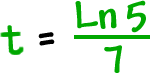 t = Ln( 5 ) / 7