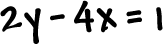 2y - 4x = 1