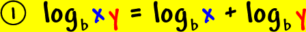 1 )  log to the base b( xy ) = log to the base b( x ) + log to the base  b( y )