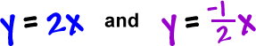 y = 2x and y = -( 1 / 2 )x