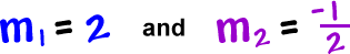 m1 = 2 and m2 = -1 / 2